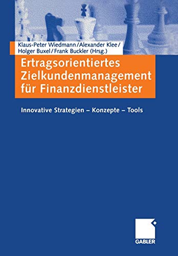 Ertragsorientiertes Zielkundenmanagement für Finanzdienstleister: Innovative Strategien ― Konzepte ― Tools