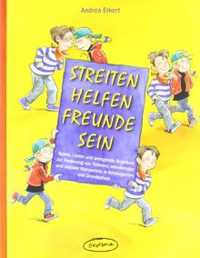 Streiten - Helfen - Freunde sein: Spiele, Lieder und anregende Angebote zur Förderung von Toleranz, emotionaler und sozialer Kompetenz in Kindergarten und Grundschule