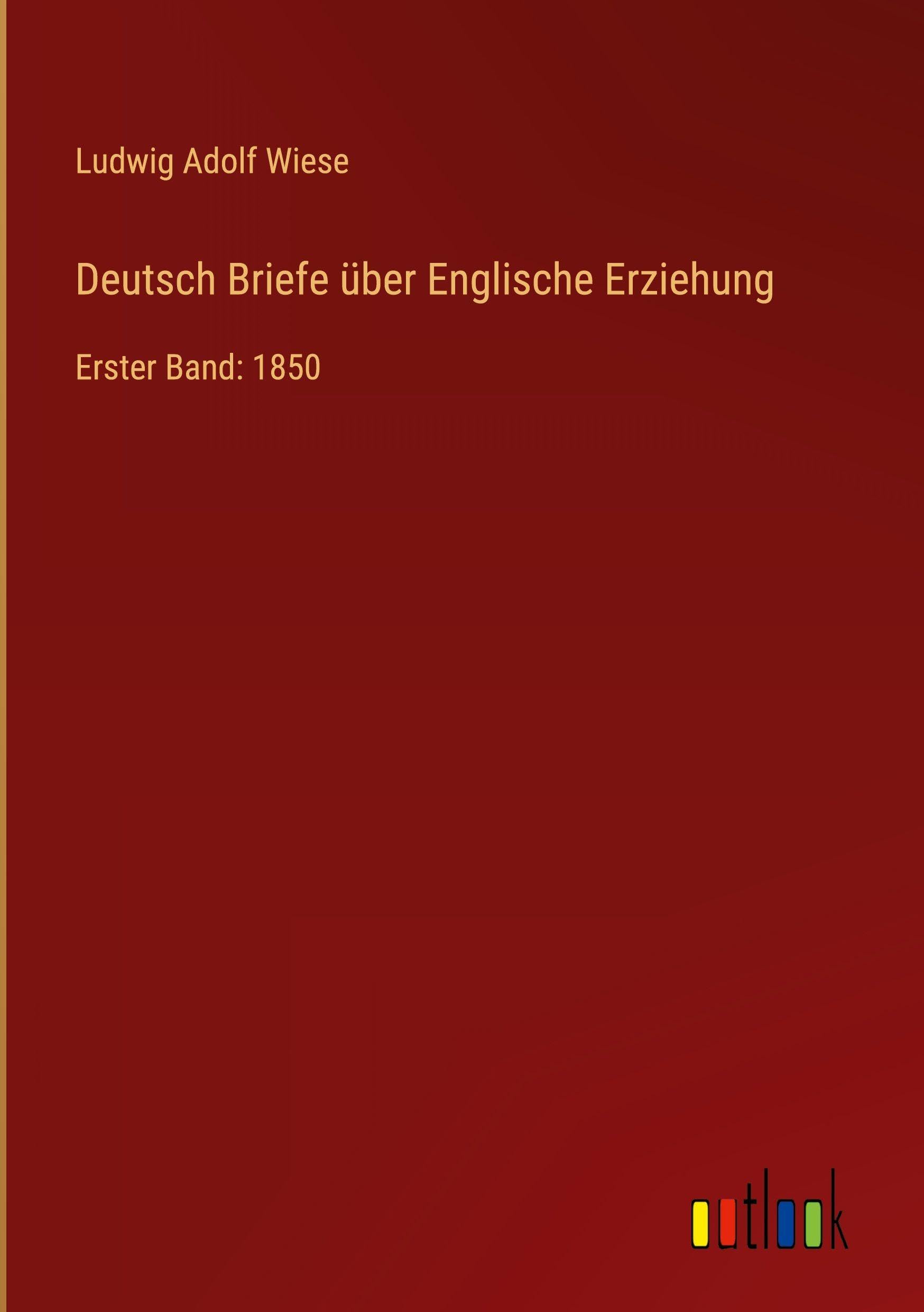 Deutsch Briefe über Englische Erziehung: Erster Band: 1850