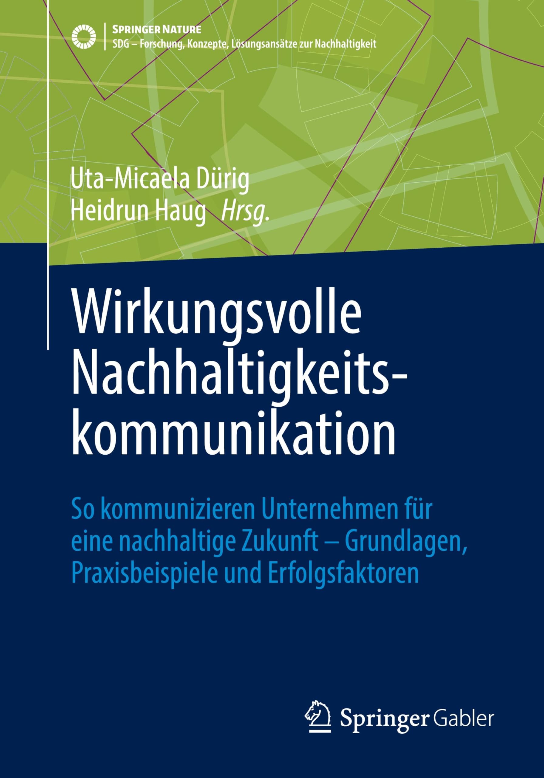 Wirkungsvolle Nachhaltigkeitskommunikation: So kommunizieren Unternehmen für eine nachhaltige Zukunft – Grundlagen, Praxisbeispiele und ... Konzepte, Lösungsansätze zur Nachhaltigkeit)