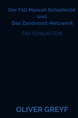 Der Fall Manuel Schadwald und Das Zandvoort-Netzwerk: Fakten&Akten