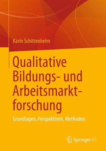Qualitative Bildungs- und Arbeitsmarktforschung: Grundlagen, Perspektiven, Methoden (German Edition)