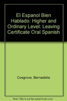 El Espanol Bien Hablado: Higher and Ordinary Level: Leaving Certificate Oral Spanish