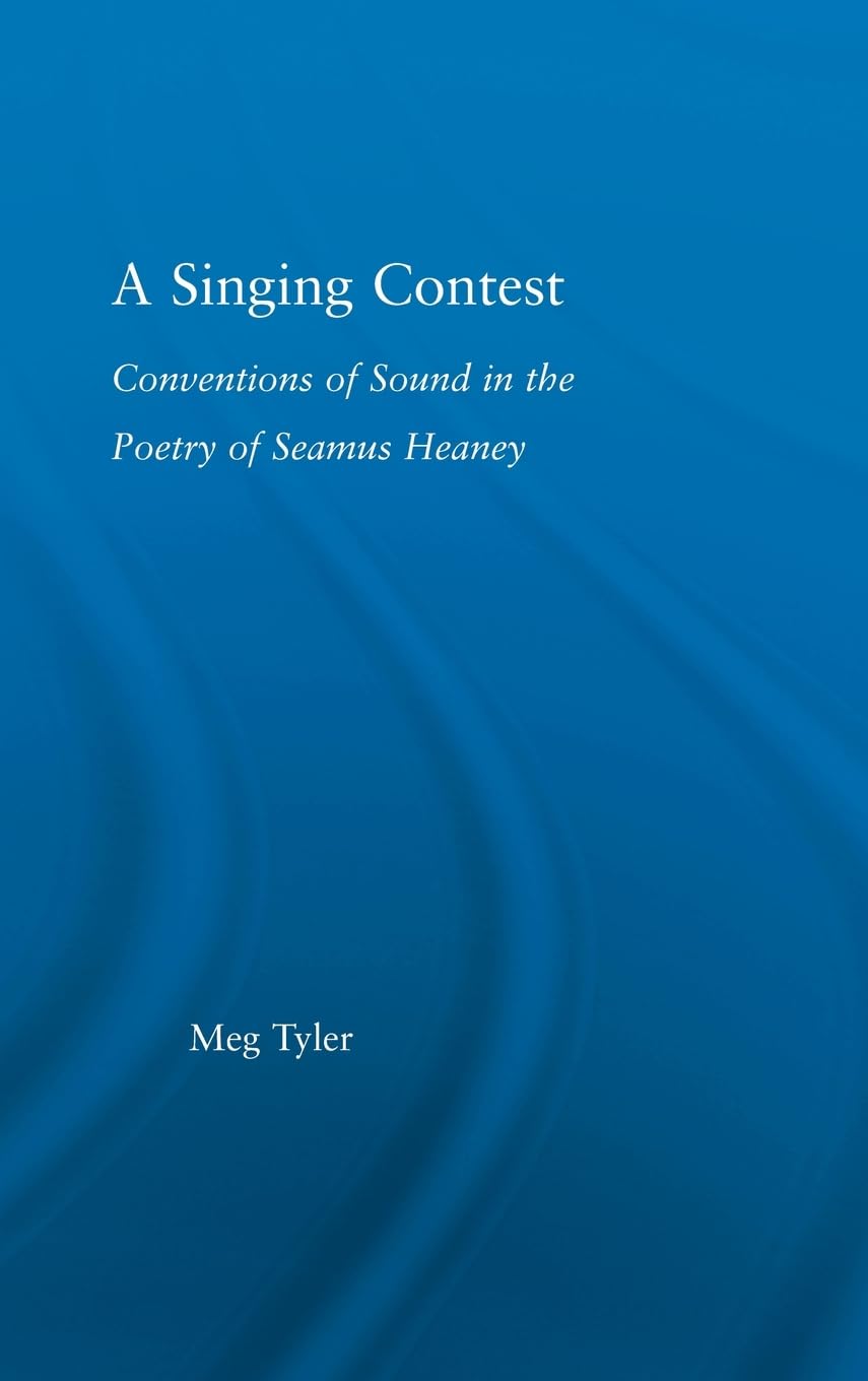 A Singing Contest: Conventions of Sound in the Poetry of Seamus Heaney (Studies in Major Literary Authors)