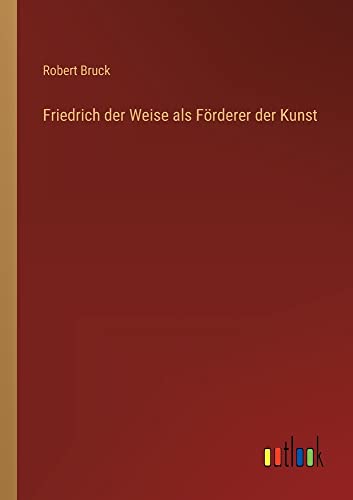Friedrich der Weise als Förderer der Kunst