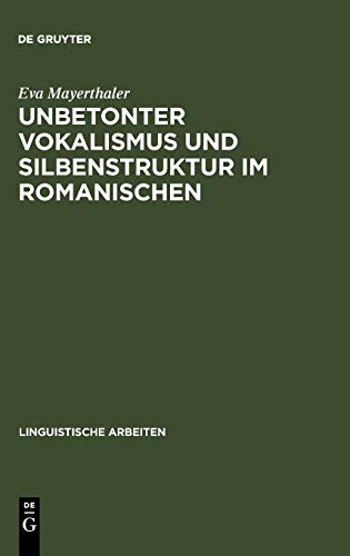 Unbetonter Vokalismus und Silbenstruktur im Romanischen: Beiträge zu einer dynamischen Prozeßtypologie (Linguistische Arbeiten, Band 123)
