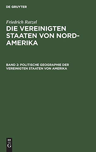 Politische Geographie der Vereinigten Staaten von Amerika: Unter besonderer Berücksichtigung der natürlichen Bedingungen und wirtschaftlichen ... Die Vereinigten Staaten von Nord-Amerika)