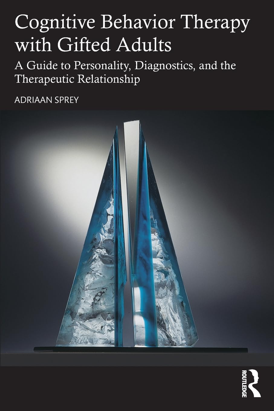 Cognitive Behavior Therapy with Gifted Adults: A Guide to Personality, Diagnostics, and the Therapeutic Relationship