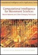 Computational Intelligence for Movement Sciences: Neural Networks and Other Emerging Techniques (Computational Intelligence And Its Applications Series)