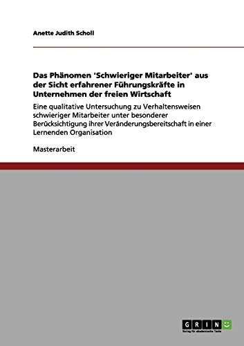 Das Phänomen 'Schwieriger Mitarbeiter' aus der Sicht erfahrener Führungskräfte in Unternehmen der freien Wirtschaft: Eine qualitative Untersuchung zu ... in einer Lernenden Organisation