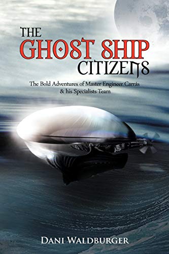 The Ghost Ship Citizens: The Bold Adventures of Master Engineer Carrás & His Specialists Team: The Bold Adventures of Master Engineer Carr S & His Specialists Team