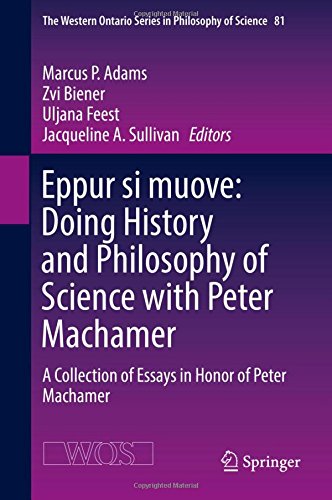 Eppur si muove: Doing History and Philosophy of Science with Peter Machamer: A Collection of Essays in Honor of Peter Machamer (The Western Ontario Series in Philosophy of Science)