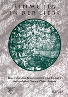 Quellen und Studien zur Zisterzienserliteratur/Einmütig in der Liebe: Die frühesten Quellentexte von Citeaux. Antiquissimi Textus Cistercienses Lat./Dt.