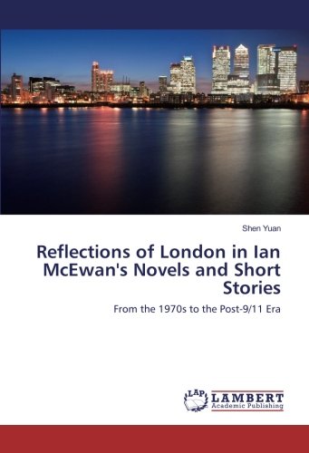 Reflections of London in Ian McEwan's Novels and Short Stories: From the 1970s to the Post-9/11 Era