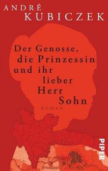 Der Genosse, die Prinzessin und ihr lieber Herr Sohn: Roman von Kubiczek, André | Buch | Zustand gut