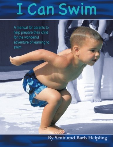 I Can Swim: A Manual for Parents to Help Prepare their Child for the Wonderful Adventure of Learning to Swim