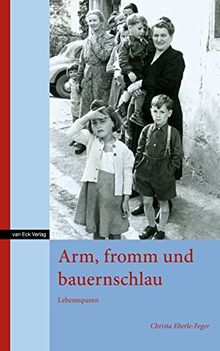 Arm, fromm und bauernschlau: Lebensspuren von Eberle-Feger, Christa | Buch | Zustand sehr gut