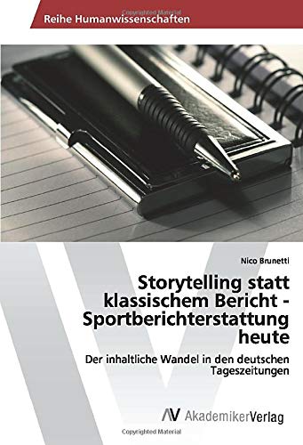 Storytelling statt klassischem Bericht - Sportberichterstattung heute: Der inhaltliche Wandel in den deutschen Tageszeitungen