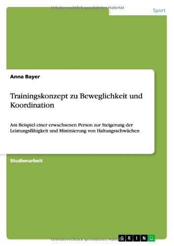 Trainingskonzept zu Beweglichkeit und Koordination: Am Beispiel einer erwachsenen Person zur Steigerung der Leistungsfähigkeit und Minimierung von Haltungsschwächen