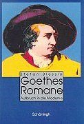 Goethes Romane: Aufbruch in die Moderne