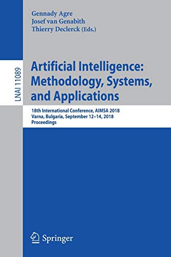 Artificial Intelligence: Methodology, Systems, and Applications: 18th International Conference, AIMSA 2018, Varna, Bulgaria, September 12–14, 2018, ... Notes in Computer Science, Band 11089)