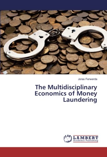 The Multidisciplinary Economics of Money Laundering