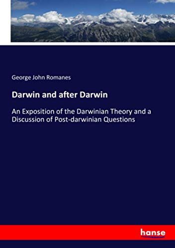 Darwin and after Darwin: An Exposition of the Darwinian Theory and a Discussion of Post-darwinian Questions