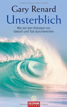 Unsterblich: Wie wir den Kreislauf von Geburt und Tod durchbrechen