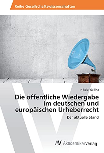 Die öffentliche Wiedergabe im deutschen und europäischen Urheberrecht: Der aktuelle Stand