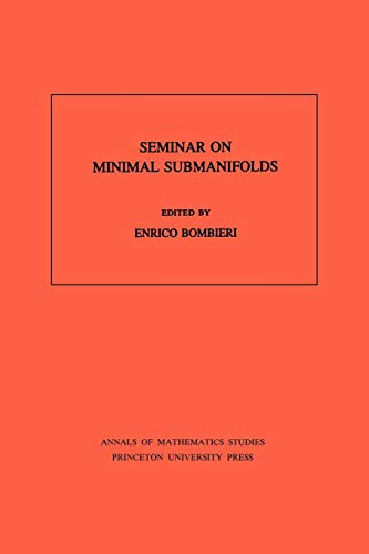 Seminar On Minimal Submanifolds. (AM-103) (Annals of Mathematics Studies)