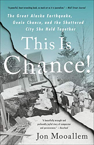 Jon Mooallem This Is Chance!, The Great Alaska Earthquake, Genie Chance, And The Shattered City She Held Together