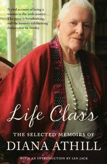 Life Class: The Selected Memoirs of Diana Athill