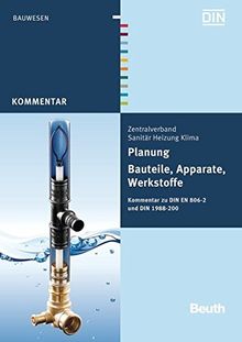 Planung - Bauteile, Apparate, Werkstoffe: Kommentar zu DIN EN 806-2 und DIN 1988-200 (Beuth Kommentar)