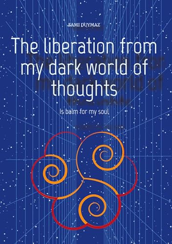 The liberation from my dark world of thoughts: Is balm for my soul