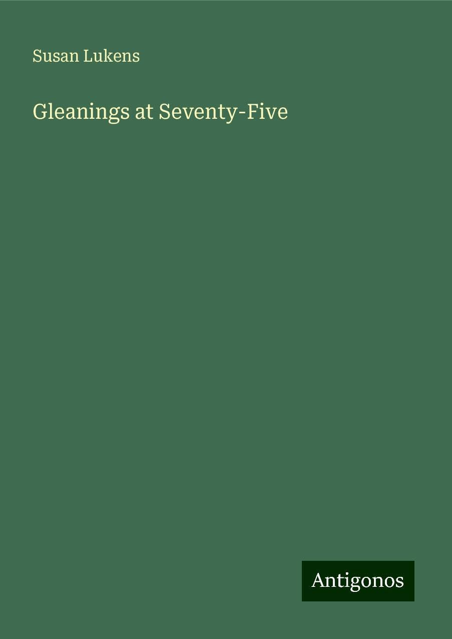 Gleanings at Seventy-Five