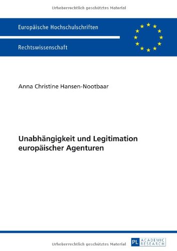 Hansen-Nootbaar, Anna Christine Unabhängigkeit Und Legitimation Europäischer Agenturen (Europäische Hochschulschriften - Reihe Ii)
