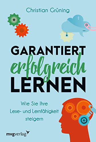 Garantiert erfolgreich lernen: Wie Sie Ihre Lese- und Lernfähigkeit steigern