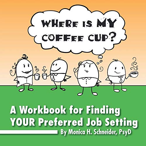 Where Is My Coffee Cup?: A Workbook for Finding Your Preferred Job Setting