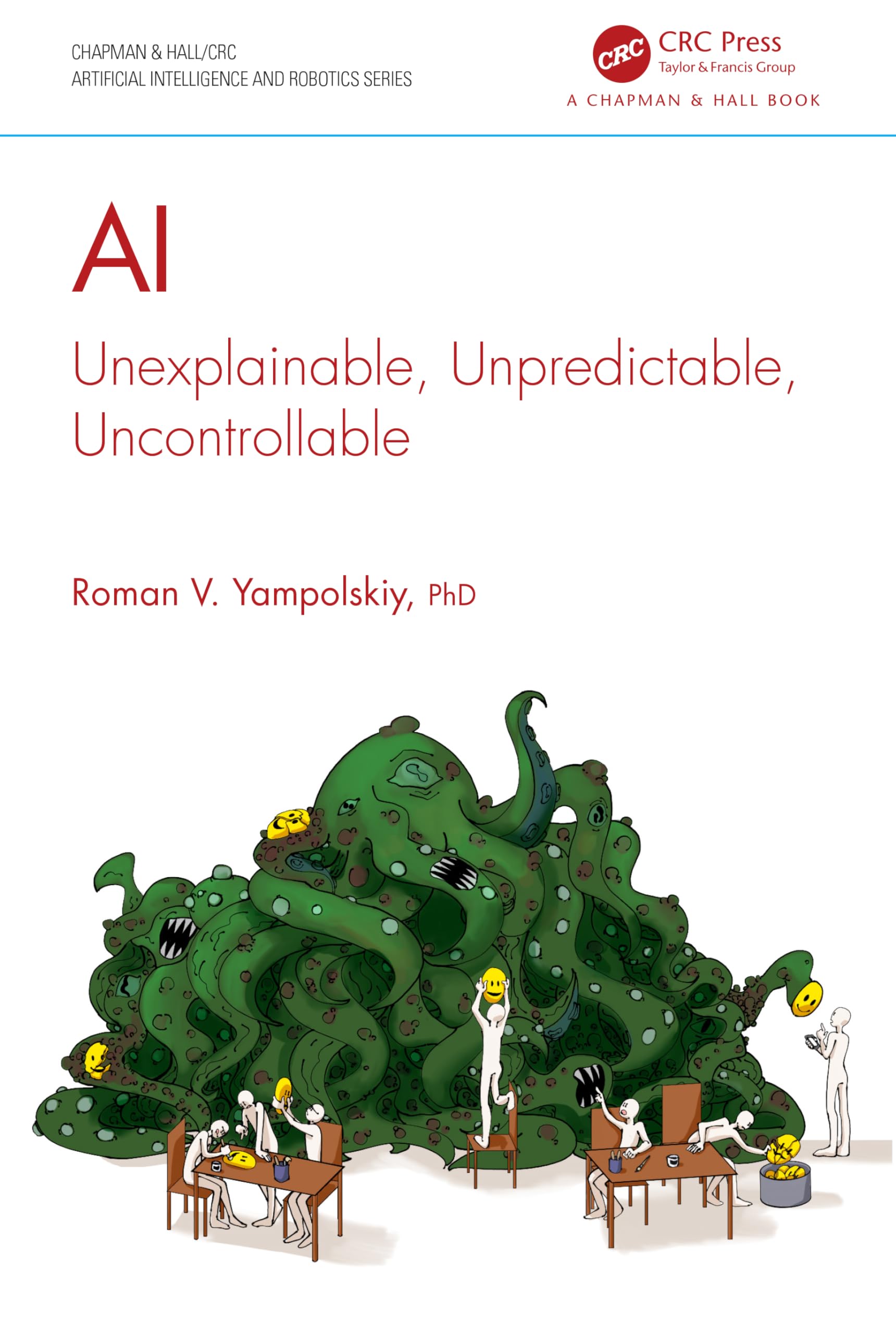 Yampolskiy, Roman V. Ai, Unexplainable, Unpredictable, Uncontrollable (Chapman & Hall/Crc Artificial Intelligence And Robotics)