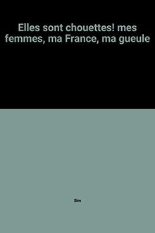 Elles sont chouettes ! : mes femmes, ma France, ma gueule