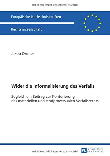 Wider die Informalisierung des Verfalls: Zugleich ein Beitrag zur Konturierung des materiellen und strafprozessualen Verfallsrechts (Europäische ... / Publications Universitaires Européennes)