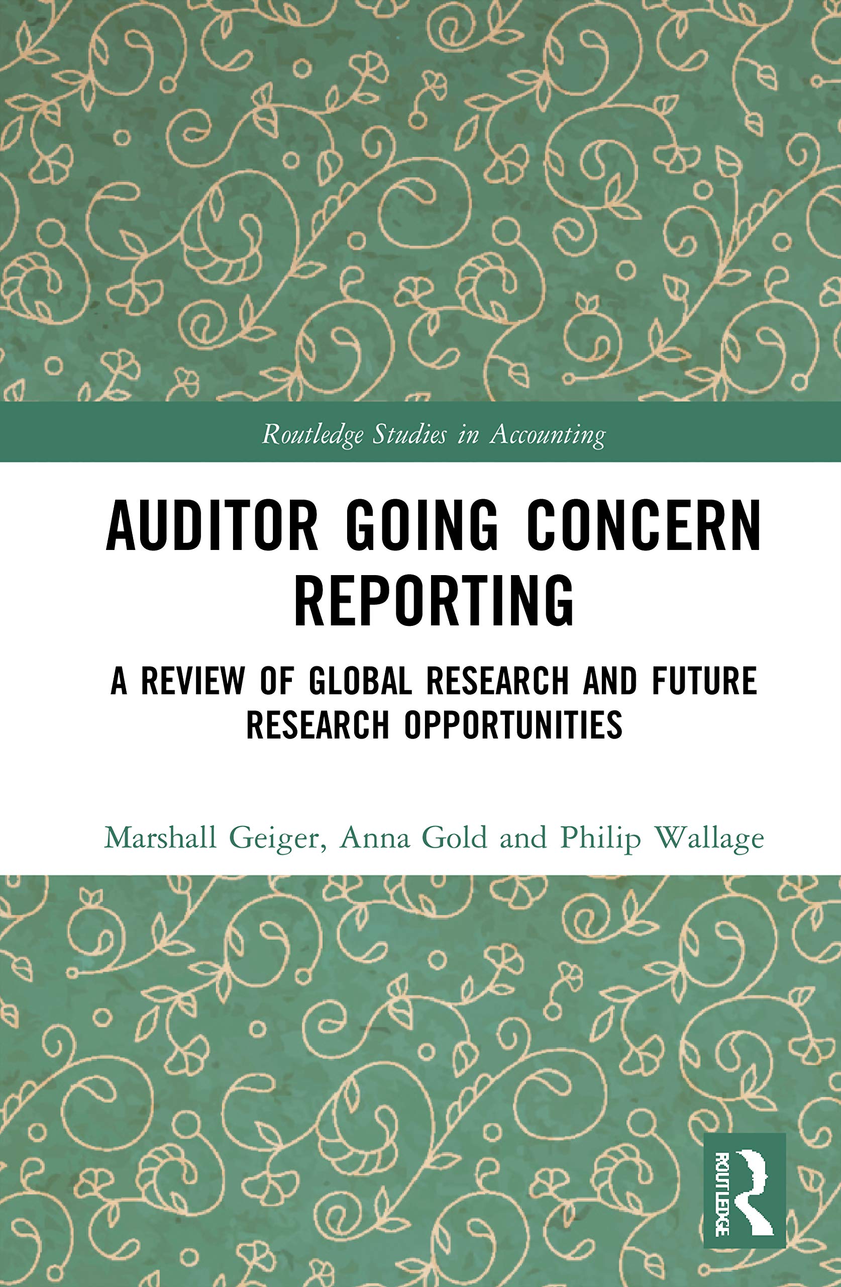 Auditor Going Concern Reporting: A Review of Global Research and Future Research Opportunities (Routledge Studies in Accounting, 39)