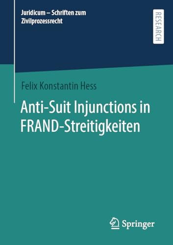 Anti-Suit Injunctions in FRAND-Streitigkeiten (Juridicum - Schriften zum Zivilprozessrecht)