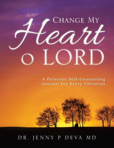 CHANGE MY HEART O LORD: A PERSONAL SELF-COUNSELING JOURNAL FOR EVERY CHRISTIAN