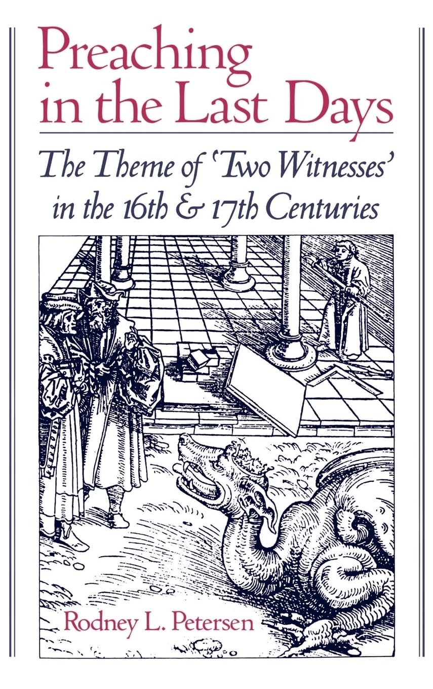 Preaching in the Last Days: The Theme of 'Two Witnesses' in the Sixteenth and Seventeenth Centuries