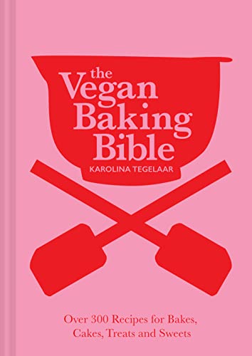 Karolina Tegelaar The Vegan Baking Bible, Over 300 Recipes For Bakes, Cakes, Treats And Sweets