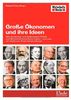 Große Ökonomen und ihre Ideen: Wie Vordenker und Außenseiter Politik und Wirtschaft beeinflusst haben - und was wir heute von ihnen lernen können