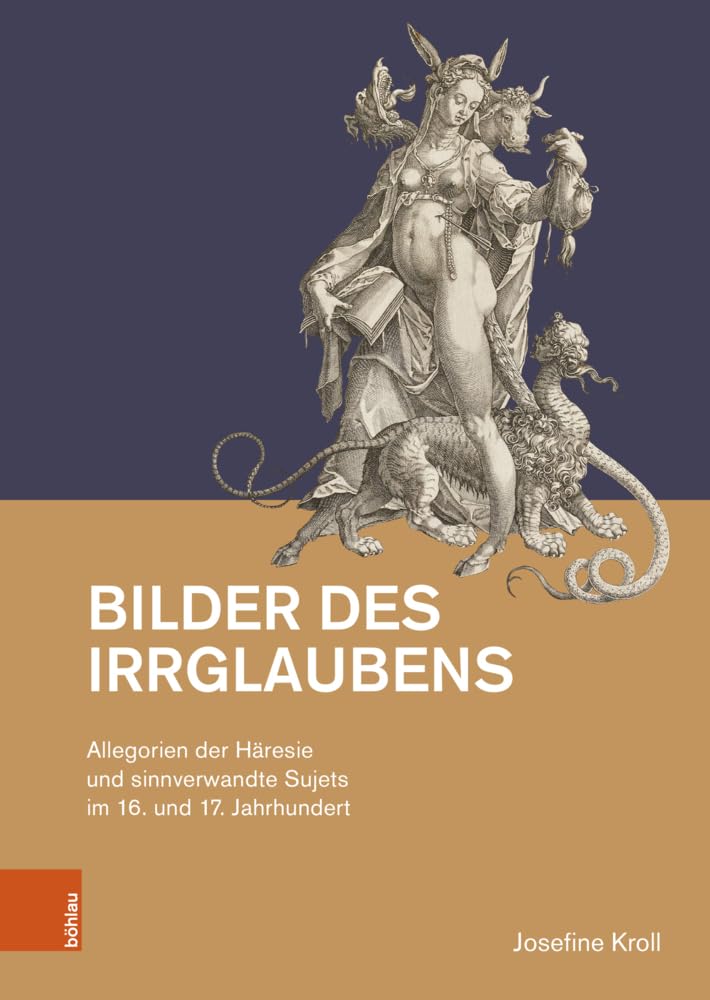 Bilder des Irrglaubens: Allegorien der Häresie und sinnverwandte Sujets im 16. und 17. Jahrhundert (Studien zur Kunst)