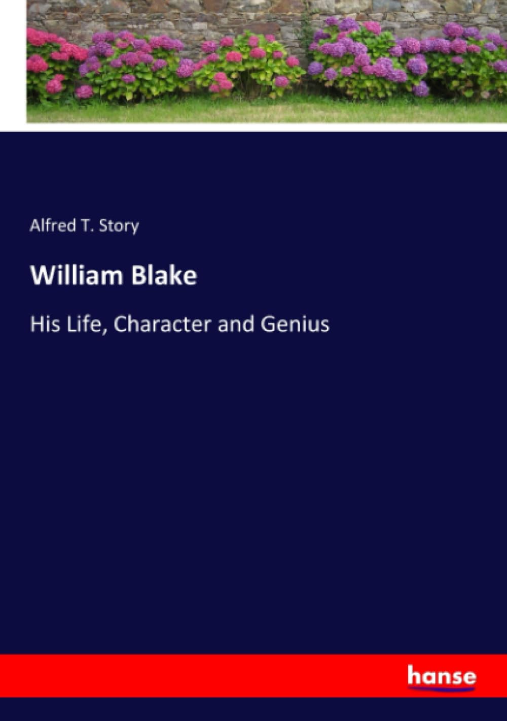 William Blake: His Life, Character and Genius