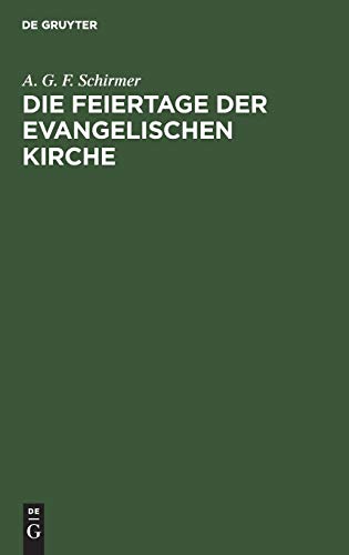 Die Feiertage der evangelischen Kirche: Vierzig Festpredigten in den Jahren 1850–1861 vor der St. Jakobigemeinde zu Greifswald gehalten